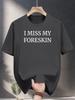 Lässiges T-Shirt mit auffälligem „Ich vermisse meine Vorhaut“-Aufdruck - Schwarzes kurzärmeliges Rundhals Sommer-T-Shirt