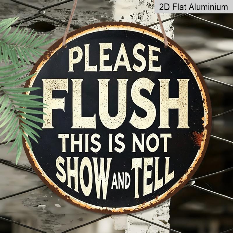 2D Flat, 1pc Round Aluminum Hanging Sign, Vintage "Please Flush – This Is Not Show and Tell" Metal Sign, Pre-Drilled Holes, Ideal For Bar Rental Home