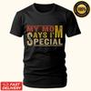 My Mom Says I'm Special Funny Design for Sons and Daughter Gift Unisex T-Shirt