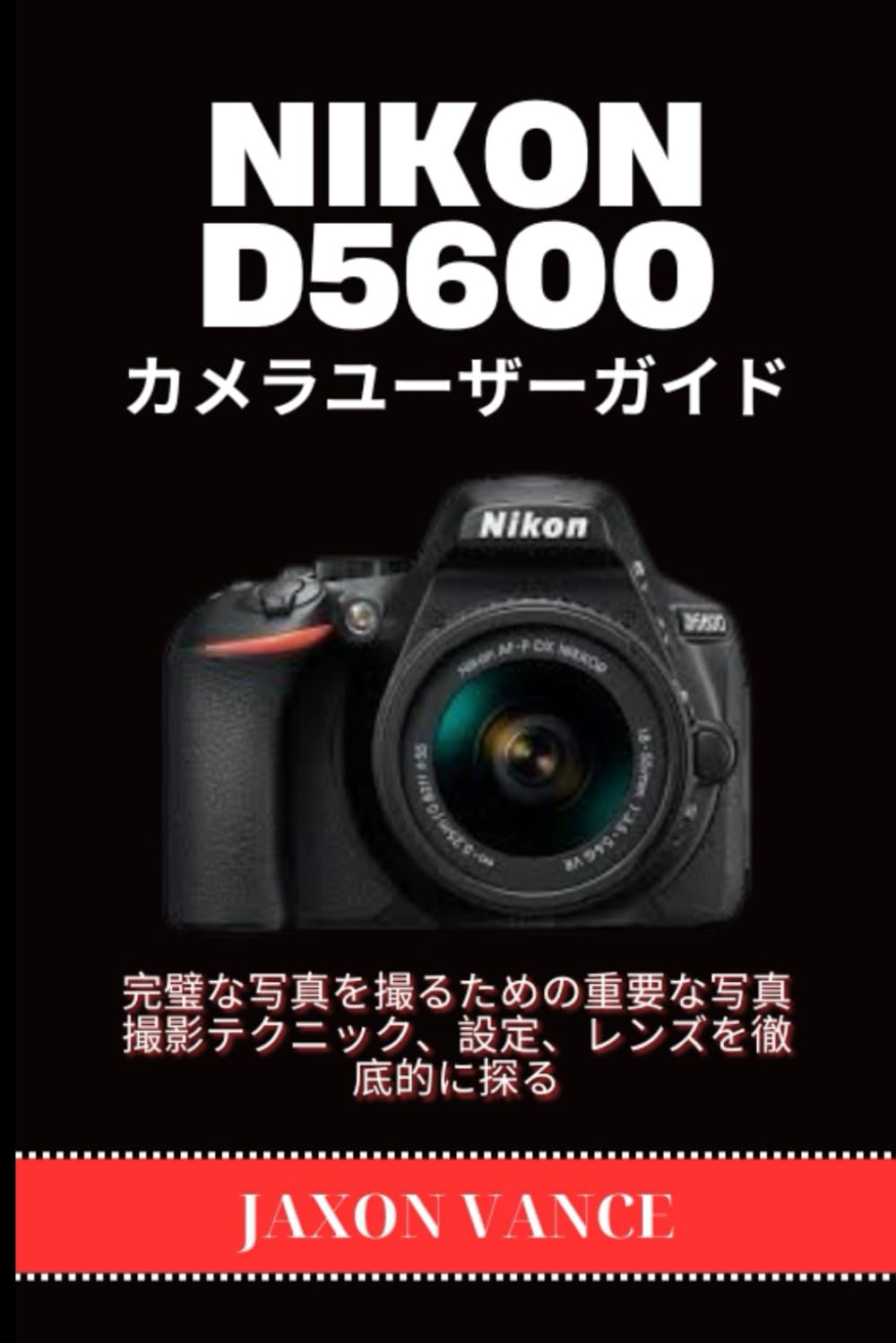 Guide de l'utilisateur de l'appareil photo NIKON D5600: Une exploration approfondie des techniques, des réglages et des objectifs photographiques essentiels pour prendre des photos parfaites.