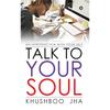 Talk To Your Soul : An Introduction with Your Self