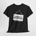 

Funny Unsupervised Tee, Humorous Graphic Shirt, Sarcastic Men s Top, Novelty XL