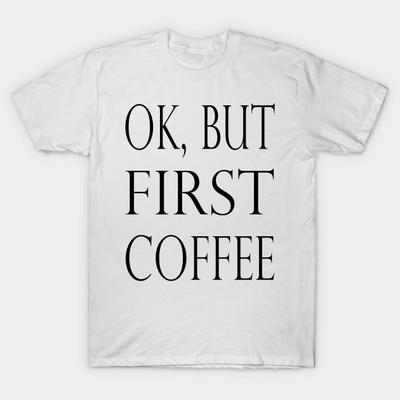 T Shirt Women Ok But First Coffee Harajuku Print Kawaii Tshirt Summer Short Sleeve Female T-Shirt Top Tee