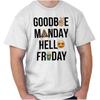 Goodbye Monday Hello Friday Weekend Gift Womens or Mens Crewneck 100% Cotton T-shirt Mens Tees Top Tee