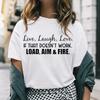 Lebe Lache Liebe Wenn das nicht funktioniert Laden Zielen Feuern Druck T-Shirts Für Frauen Sommermode Lässig Kurzarm Rundhals