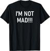I'm Not Mad!!!, Funny, Joke, Sarcastic, Family T-Shirt