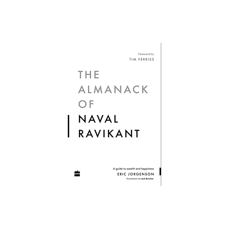 The Almanack Of Naval Ravikant: A Guide To Wealth and Happiness