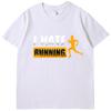 Sarcastic Mens I Hate Running Tshirt Marathon Runner Fitness Workout Cotton New Shirts And Tshirts Casual Round Neck Tshirt