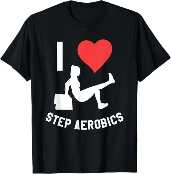 I Love Step Aerobics Workout Fitness ExerciseT-Shirt S-3XL XXXXL