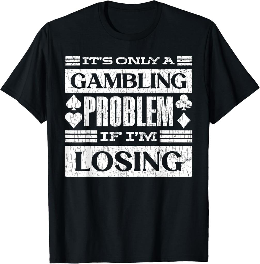 Only A Gambling Problem If Losing Fun Casino Gambler Graphic T-Shirt