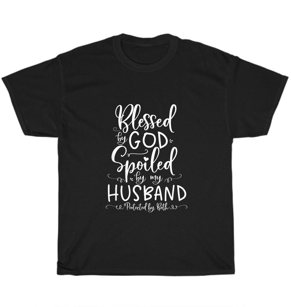 

Blessed by God Spoiled by My Husband Protected by Both T-Shirt Valentine Gift 4XL