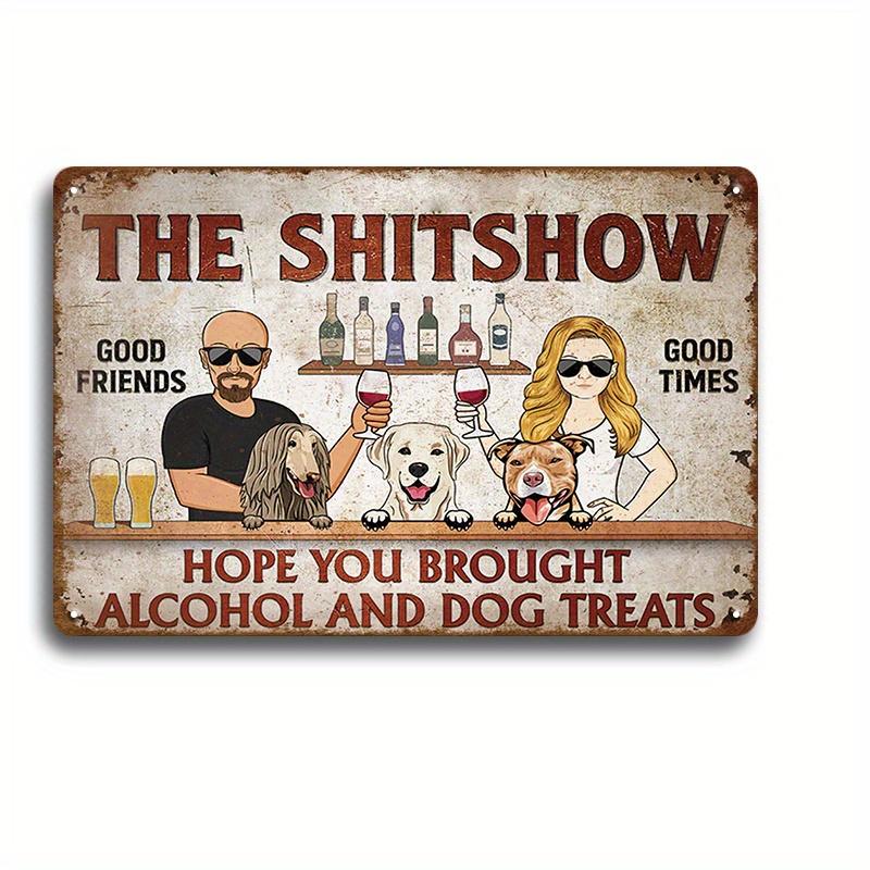 1pc, Hope You Brought Alcohol And Dog Treats Couple Husband Wife, Backyard Sign, Classic Metal Sign, Good Friends Good Times 20x30cm（7.8x11.8inch）