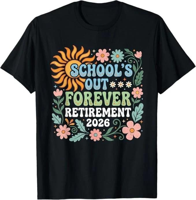 Retired Teacher 2026 Schools Out Forever Teacher Retirement T-Shirt 4XL