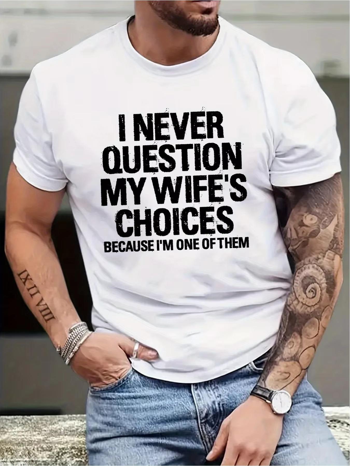 I Never Doubt My Wife s Choice Slogan Printed Men s Casual Round Neck Short Sleeved T-shirt, Summer Clothing Harajuku S