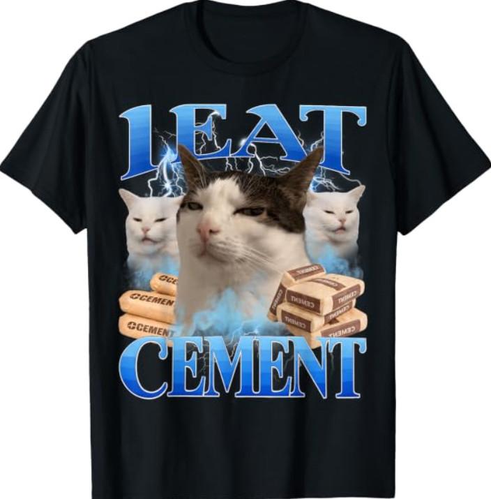 I Eat Cement Funny Cat Meme T-Shirt