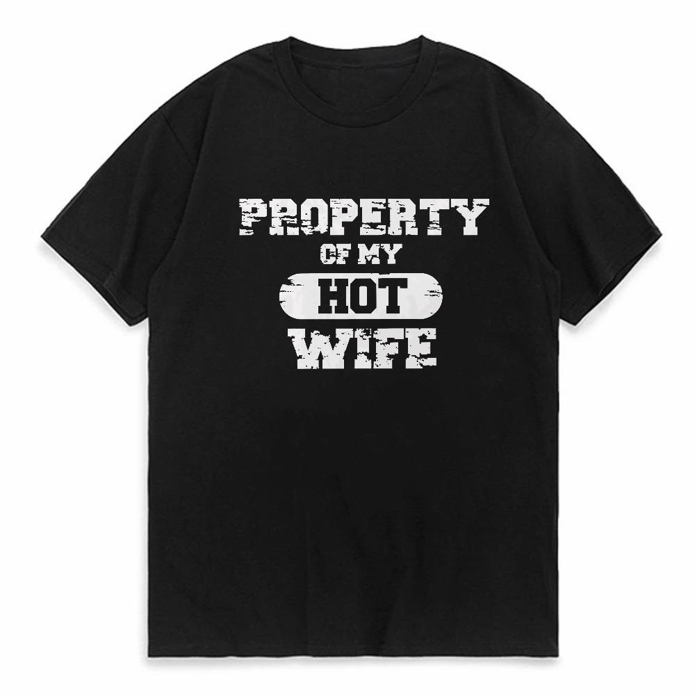 Property of My Hot Wife TShirt Men O Neck I Love My Wife Summer T Shirt Short Sleeve Tees Fashion causal round neck tees 4XL