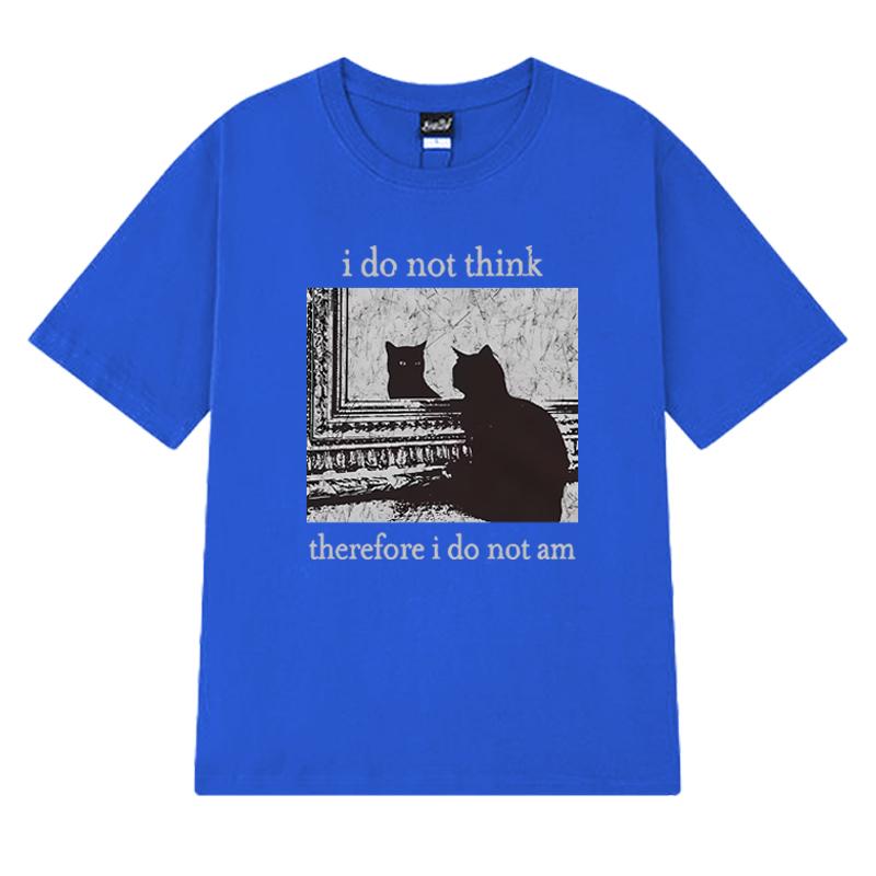 Men Women I Do Not Think Therefore I Do Not Am Letter Cat Funny Meme T shirt Unisex harajuku Fashion short sleeve T-shirts Tops