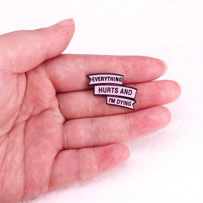 "Everything Hurts and I'm Dying" Humorous Enamel Pin Badge Funny Quoter Pin Collectors Gift Idea Conversation Starter