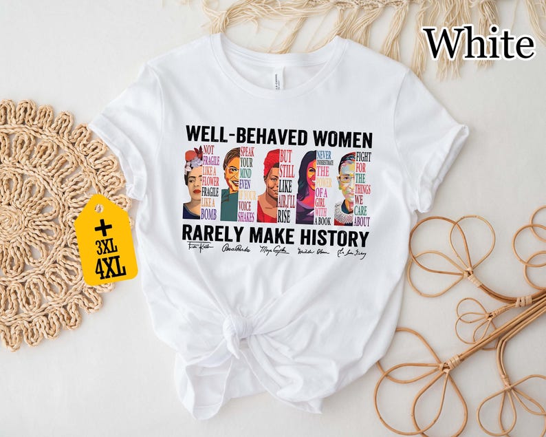 Well Behaved Unisex Rarely Make History Shirt Strong Black Unisex Tee Empowered Feminist Gift Unisexs Rights Top Tshirt
