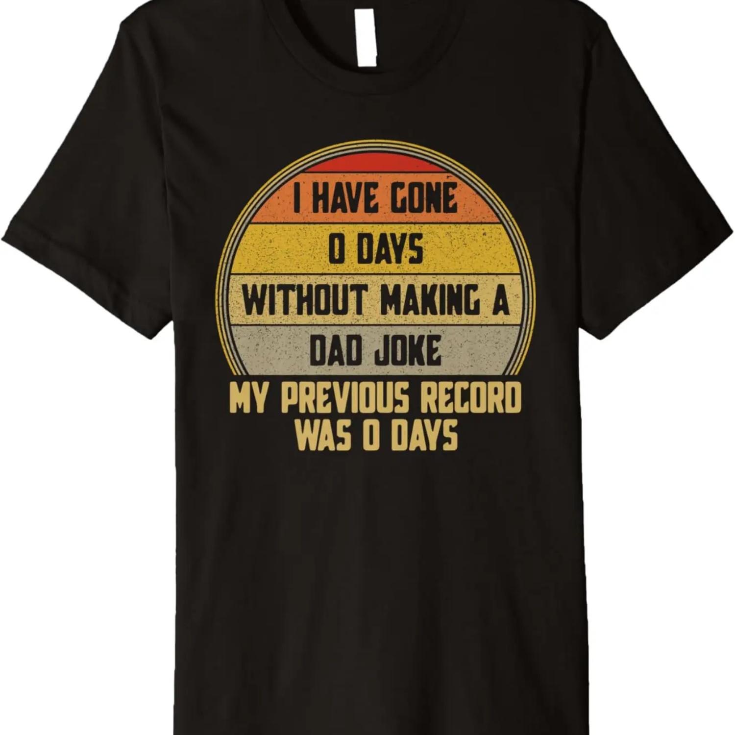 

I Have Gone 0 Days without Making a Dad Joke Premium T-Shirt XXXXXL чорний