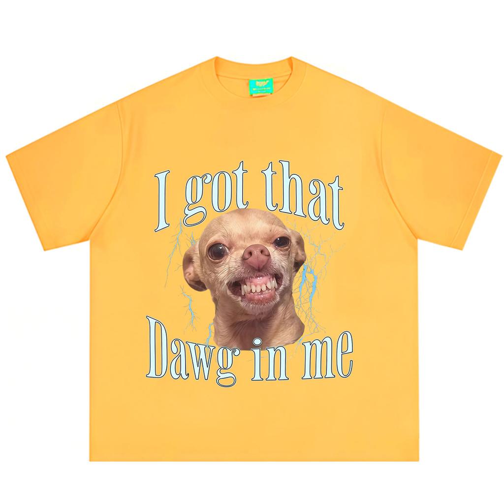 I Got That Dawg in Me Funny Meme Tshirt Unisex Unisex Fashion T Shirts Summer Shortsleeved Cotton Hiphop Loose Casual T Shirts