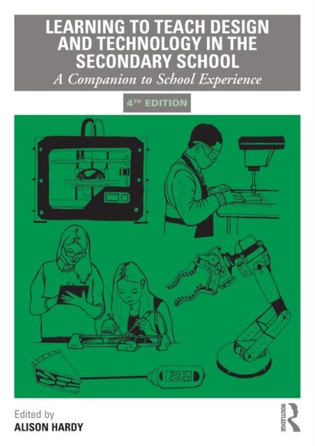 The Learning To Teach Design and Technology In the Secondary School : A Companion To School Experience Book