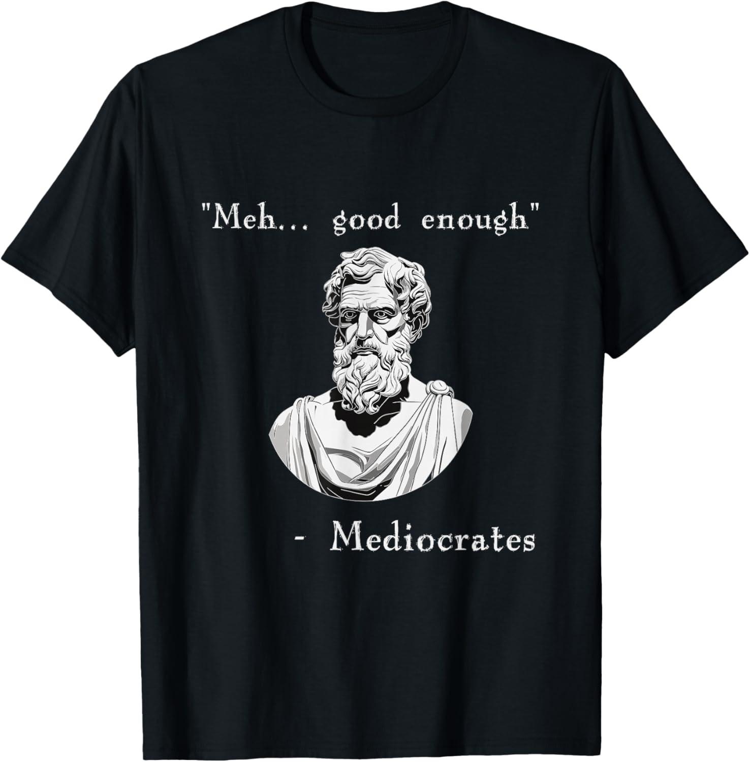Funny History Meme Good Enough Philosopher Mediocrates T Shirt S разноцветный