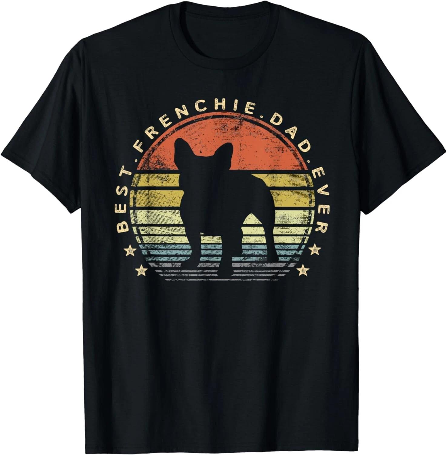 Best Frenchie Dad Ever Daddy French Bulldog Dog Lover Owner Gift Unisex T-Shirt XL