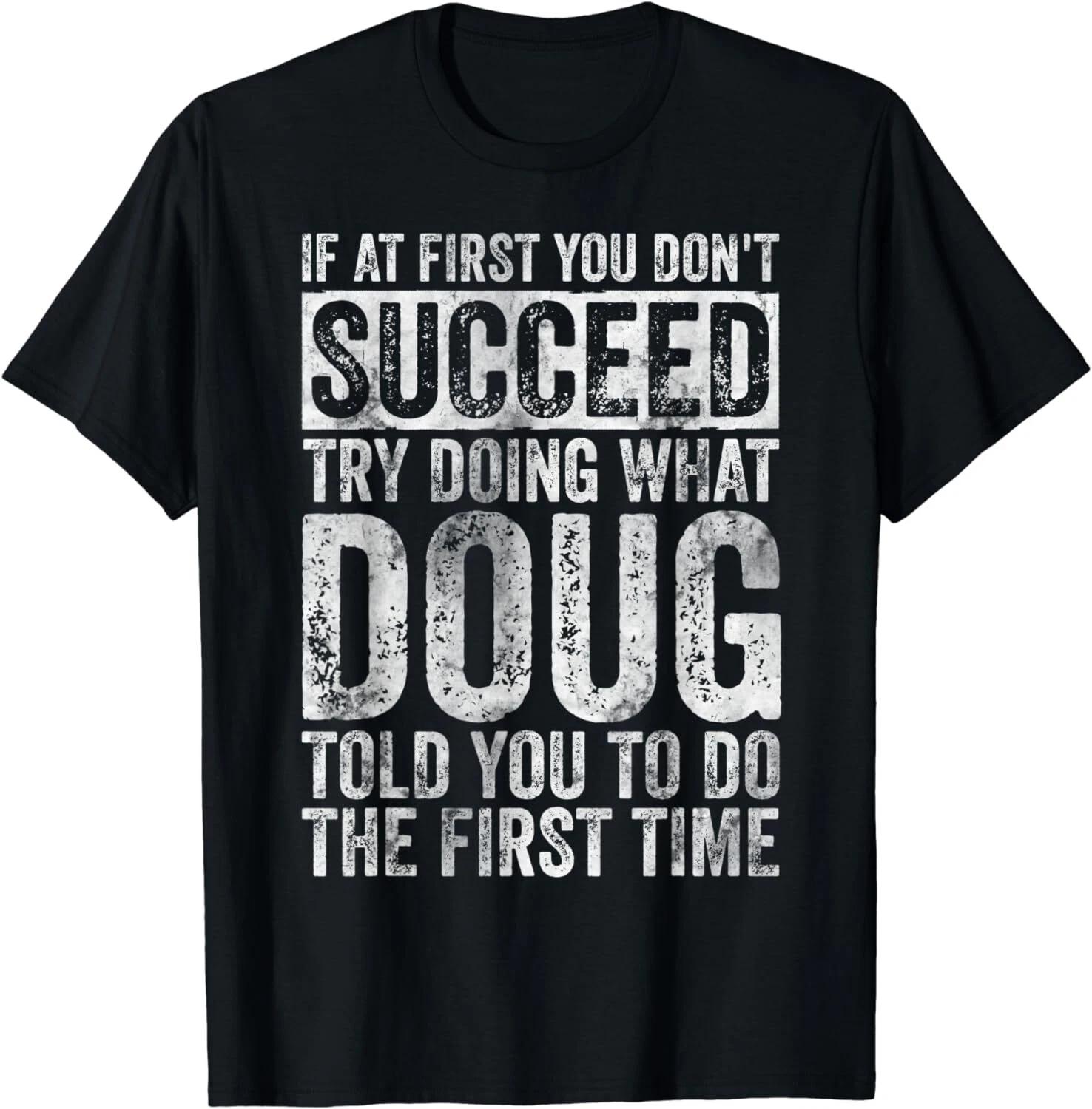 

If At First You Don t Succeed Try Doing What Doug Gifts Unisex T-Shirt L
