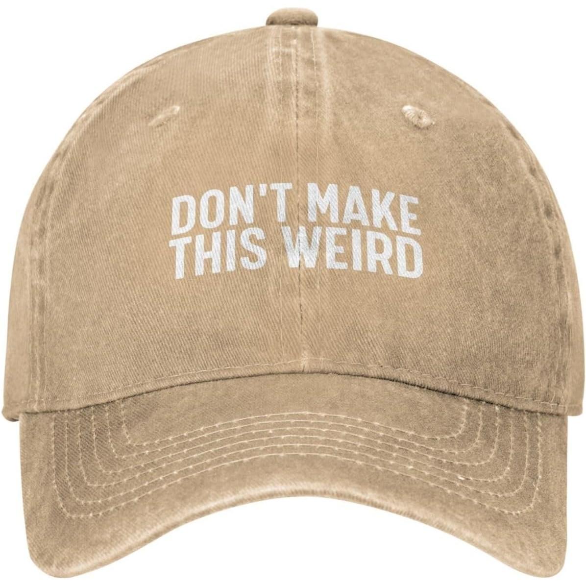 

Don t Make This Weird Slogan Baseball Cap Cotton Adjustable Casual Hat for Adults Unisex Can Be Adjusted