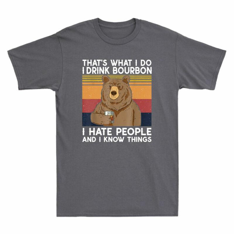 Unisexs Do I Bear Bourbon Drink Thats I Hate What I Funny People TShirt Retro
