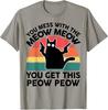 Funny You Mess With Meow Black Cat-Shirt Mom Dad Adult Humor T-Shirt