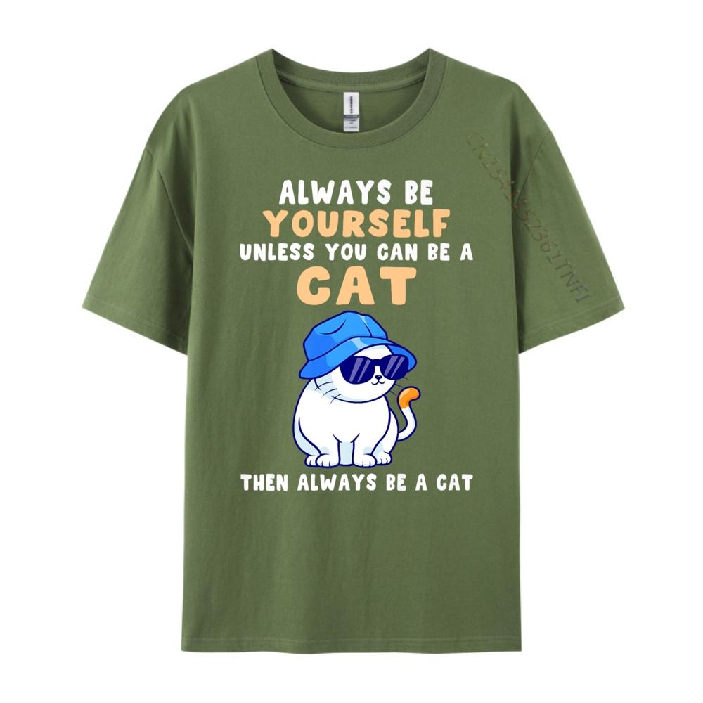 Cat Shirts Always Be Yourself Unless You Can Be A Cat Cotton Graphic Tees Student Funny Shirt Tops T Shirt