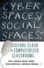 The Cyber SpacesSocial Spaces : Culture Clash In Computerized Classrooms Book