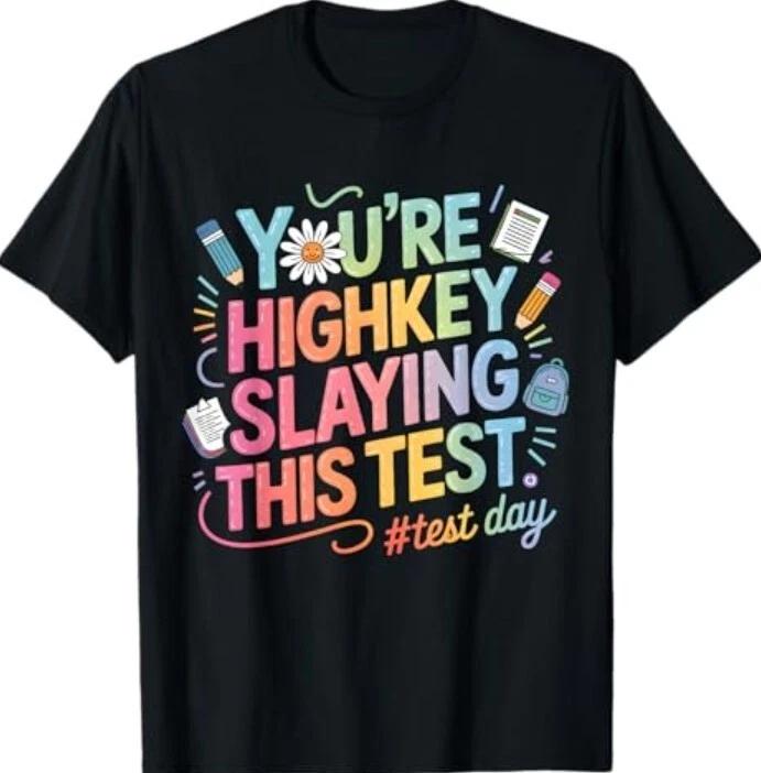 Test Day You re Highkey Slaying This Test Teacher T-Shirt 4XL