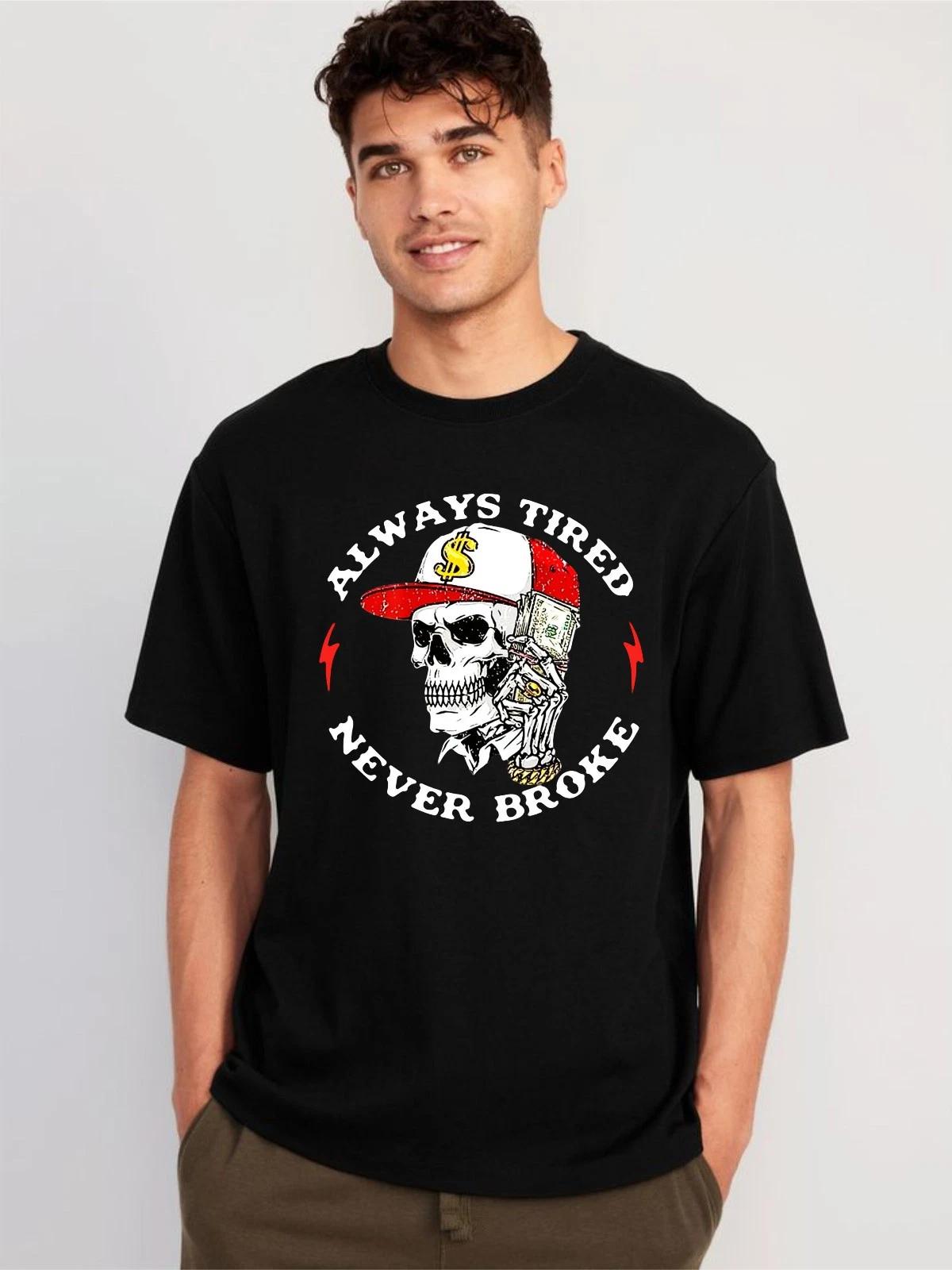 Always Tired Never Broke T-shirt Skull Funny Quote Casual Top Unisex Men s Tee L