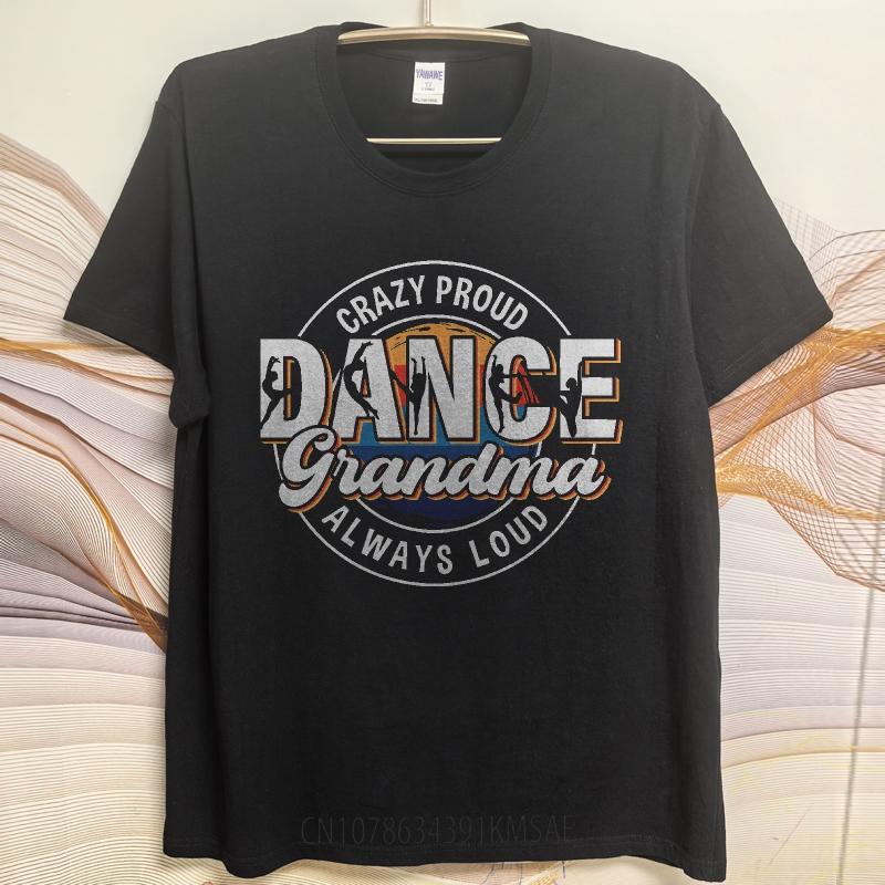 Man Round Neck teeshirt Cotton Summer Unisex T Shirt Crazy Proud Dance Grandma Always Loud Short Sleeve Rock ONeck Tshirt