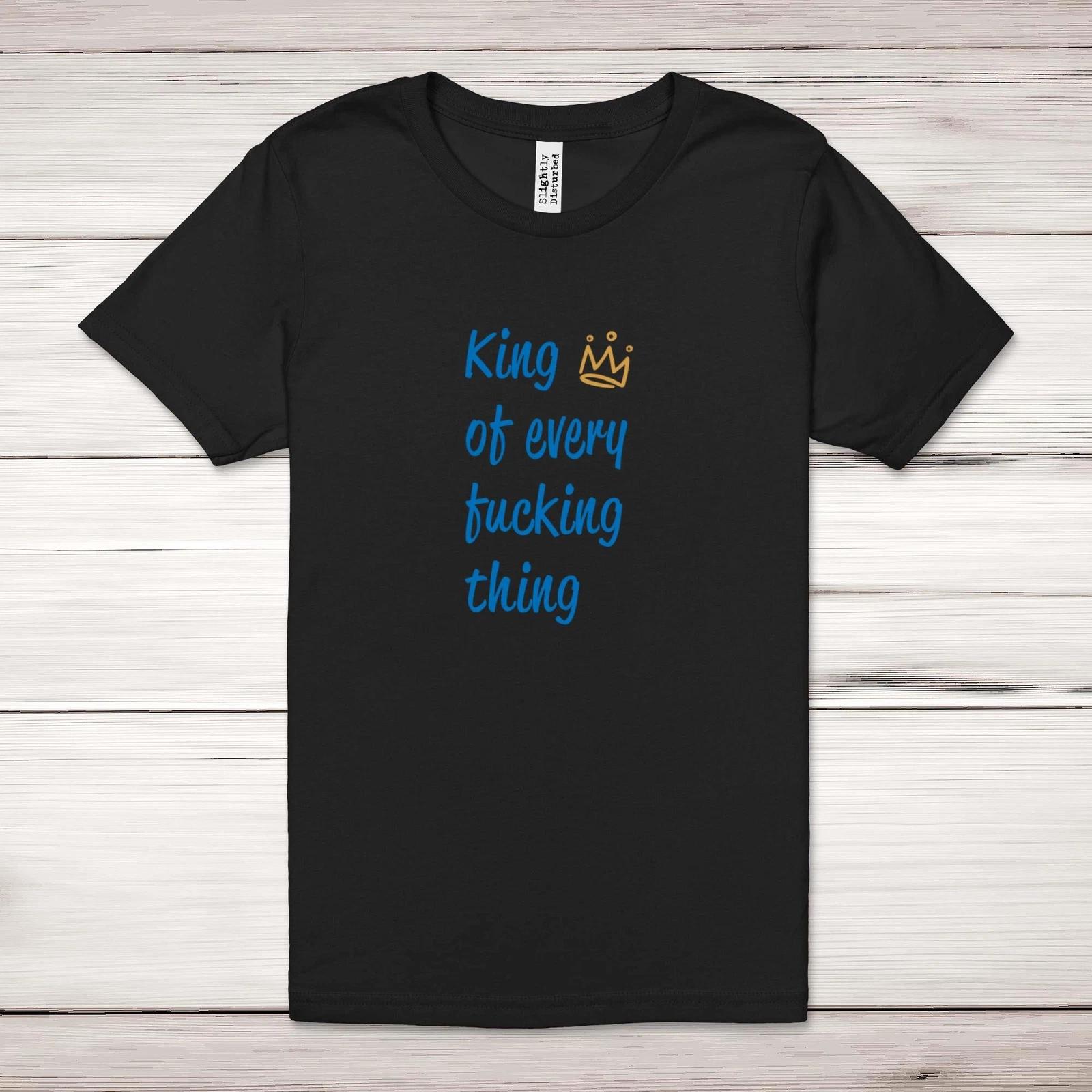 King Of Every F*cking Thing Adult T-Shirt S