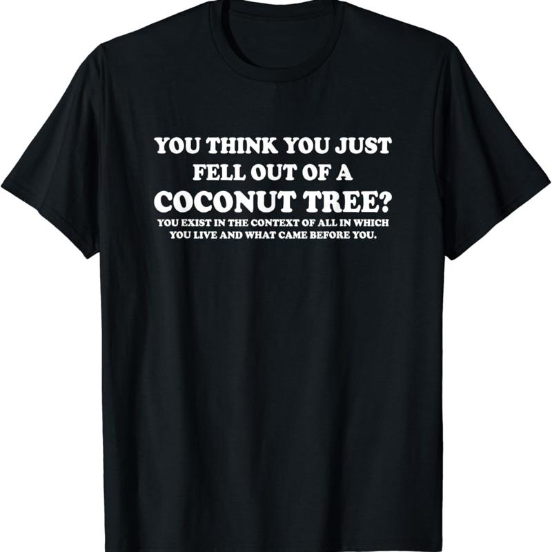 You Think Just Fell Out Of A Coconut Tree Funny Saying T Shirt - Men s Summer Cotton Graphic Tee S разноцветный
