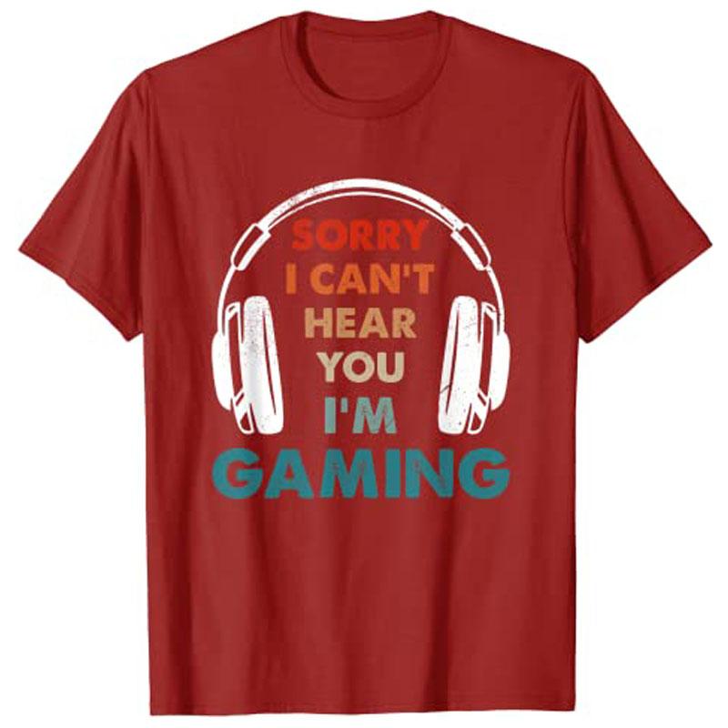 Sorry I Cant Hear You Im Gaming Funny Gamer Gifts Boys Unisex TShirt Customized Products Y2k Video Game Saying Tee Novelty Tops S