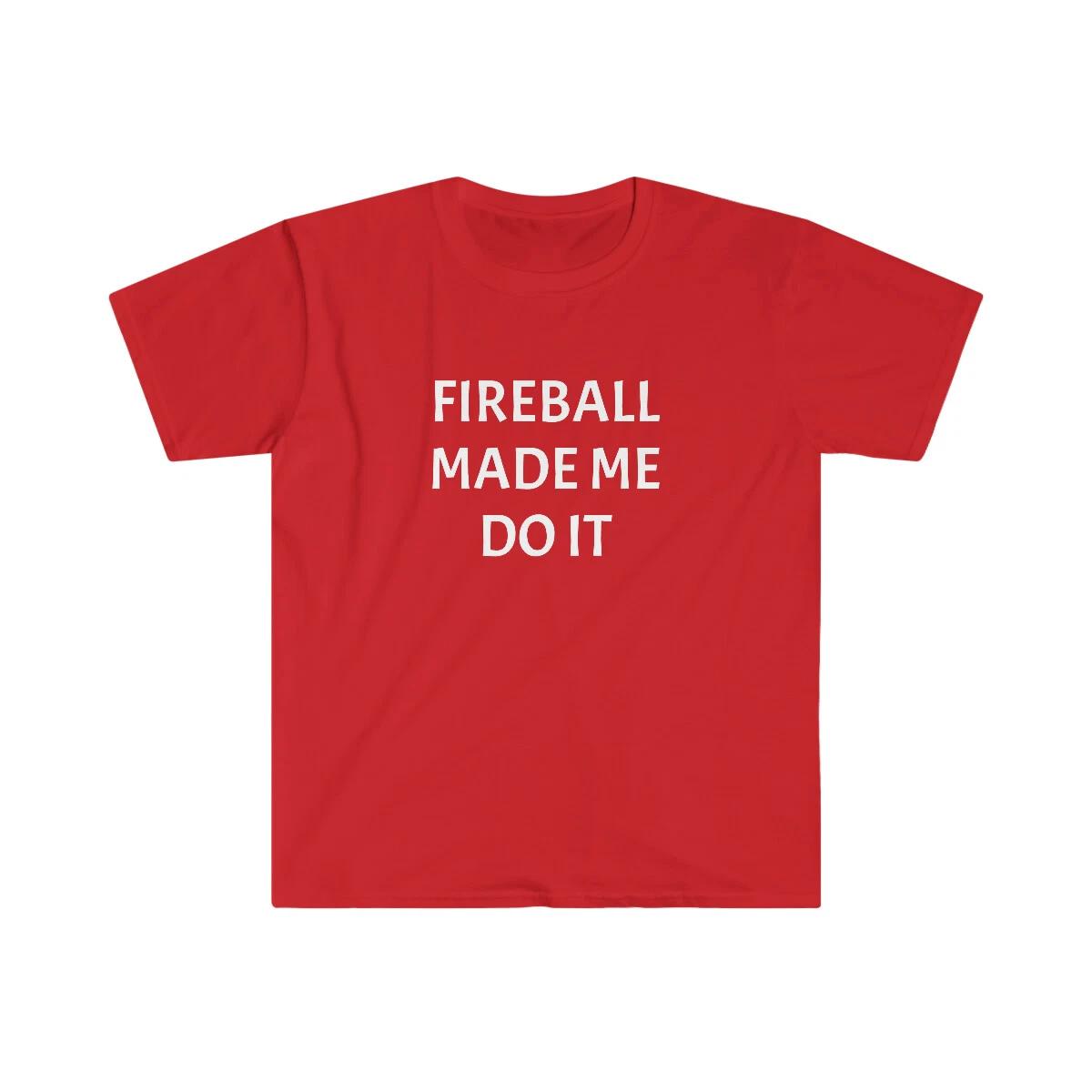 Fireball Made Me Do It Funny Party Drinking Unisex Softstyle T-Shirt 2XL