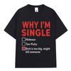 WHY IM SINGLE Funny English Letter Printed Tshirt Unisex Women Fashion Short Sleeve Tshirt Cotton Oversized Casual Top Streetwear
