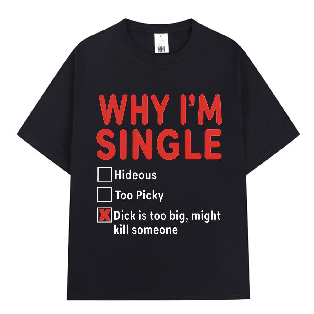 

WHY IM SINGLE Funny English Letter Printed Tshirt Unisex Women Fashion Short Sleeve Tshirt Cotton Oversized Casual Top Streetwear M