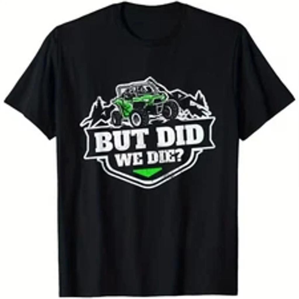 Unisexs Funny Off Roading Atv Utv T Shirt But Did We Die Green Whi Vintage Homme Breathable Stylish Graphic Fashion