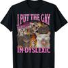 I Put The Gay In Dyslexic Funny Cat Meme Bootleg Graphic T-Shirt