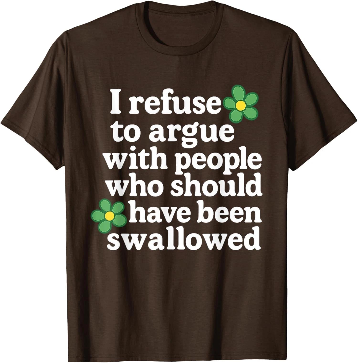 I Refuse To Argue With People Who Should Have Been T shirt 3XL