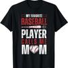 Baseball My Favorite Baseball Player Calls Me Mom T-Shirt