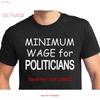 Funny T Shirt Minimum Wage For Politicians Political Humor Politics Joke Various Colors Vintage Unisex Streetwear