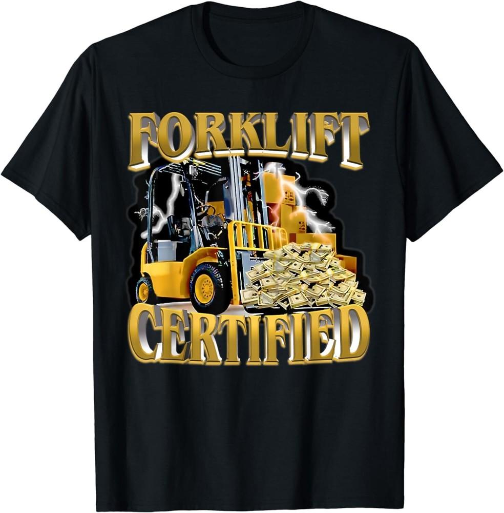 

Forklift Certified Operator Funny Fork Lift Driver Gift Unisex T-Shirt 4XL