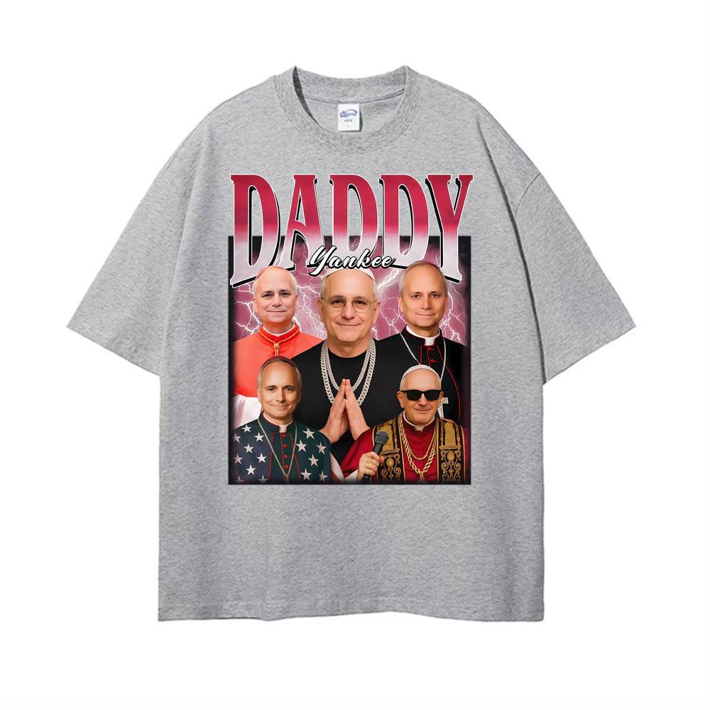 Daddy Pope Yankee Leo XIV New Pope T Shirts Unisexs Women Clothing Fashion Oversized Tshirt Casual Short Sleeve TShirt Streetwear